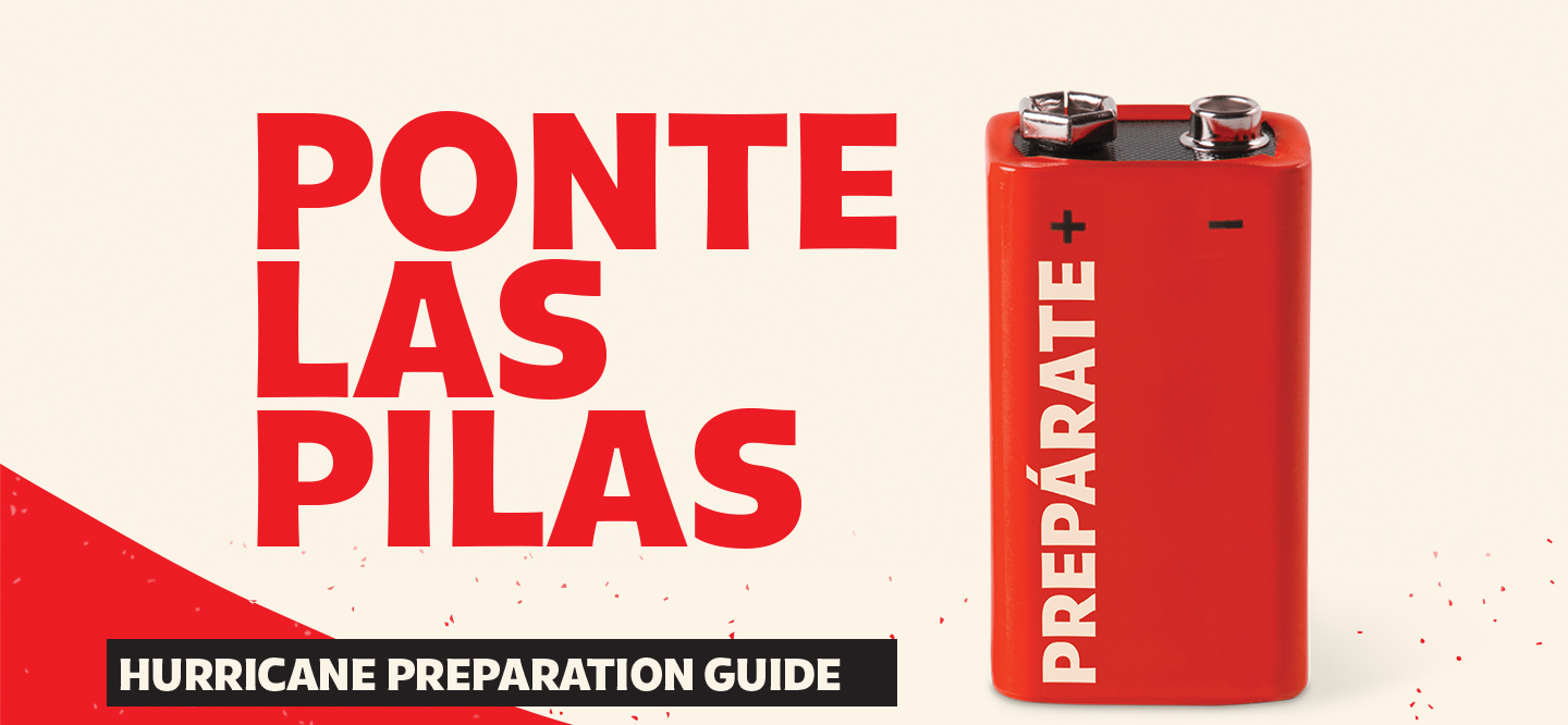 Ponte las pilas. Hurricane preparation guide. Preparate