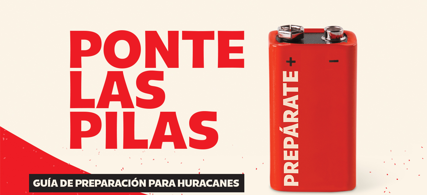 Ponte las pilas. Guía de preparación para huracanes. Preparate
